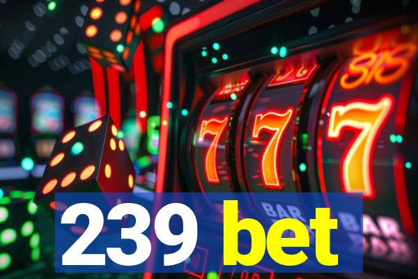 239 bet